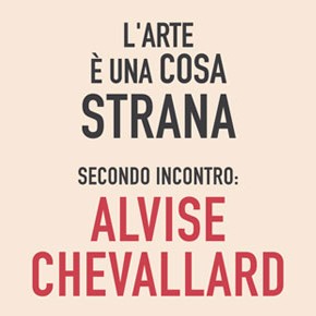 L'Arte è una cosa strana 2 - Incontro con Alvise Chevallard