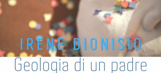 Irene Dionisio | Accademia Albertina | Geologia di un padre