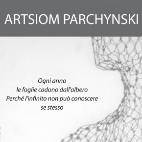 Artsiom Parchynski - Ogni anno le foglie cadono perché l'Infinito non può conoscere sé stesso